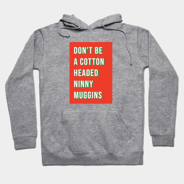 Don't be a cotton headed ninny muggins Hoodie by LetsOverThinkIt